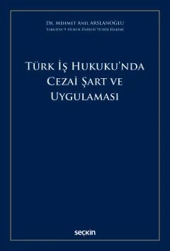 Türk İş Hukuku'nda Cezai Şart ve Uygulaması