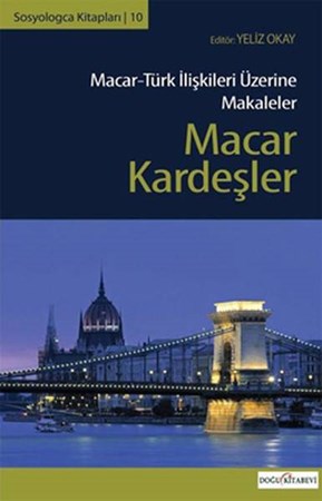 Macar Kardeşler Macar Türk İlişkileri Üzerine Makaleler