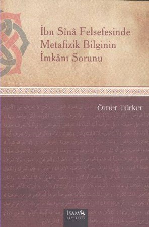 İbn Sina Felsefesinde Metafizik Bilginin İmkanı Sorunu