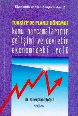 Türkiye'de Planlı Dönemde Kamu Harcamalarının Gelişimi ve Devletin Ekonomideki Rolü