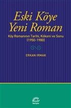 Eski Köye Yeni Roman - Köy Romanının Tarihi, Kökeni ve Sonu (1950-1980)