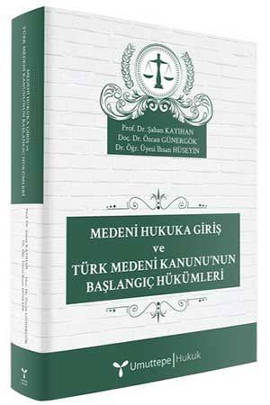 Medeni Hukuka Giriş ve Türk Medeni Kanunu'nun Başlangıç Hükümleri