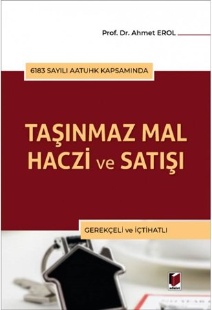 6183 Sayılı AATUHK Kapsamında Taşınmaz Mal Haczi ve Satışı Gerekçeli ve İçtihatlı