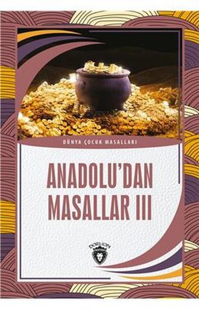 Anadolu’dan Masallar III Dünya Çocuk Masalları (7-12 Yaş)