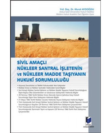 Sivil Amaçlı Nükleer Santral İşletenin Ve Nükleer Madde Taşıyanın Hukuki Sorumluluğu