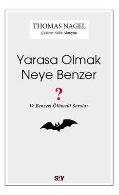 Yarasa Olmak Neye Benzer - Ve Benzeri Ölümcül Sorular