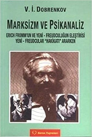 Marksizm ve Psikoanaliz Erich Fromm’un ve / Yeni - Freudçuluğun Eleştirisi Yeni - Freudçular "Hakikatı" Ararken