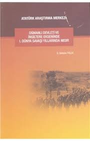 Osmanlı Devleti Ve İngiltere Ekseninde 1. Dünya Savaşı Yıllarında Mısır