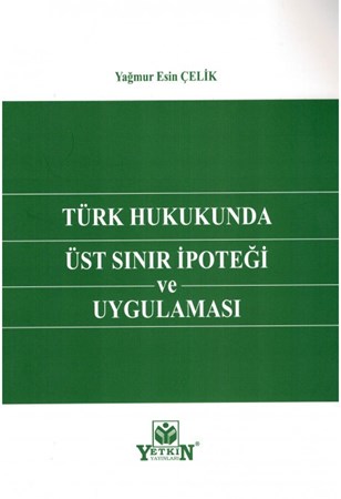 Türk Hukukunda Üst Sınır İpoteği ve Uygulaması