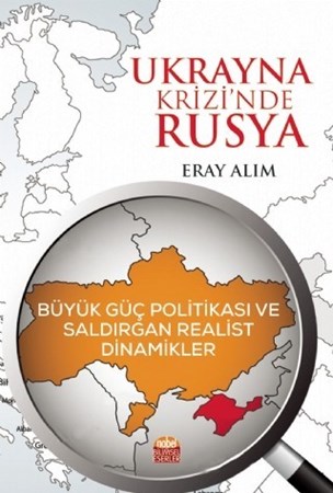 Ukrayna Krizi’Nde Rusya: Büyük Güç Politikası Ve Saldırgan Realist Dinamikler