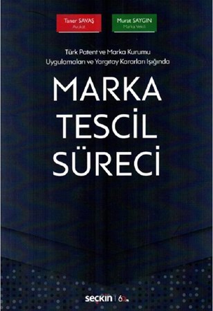 Türk Patent ve Marka Kurumu Uygulamaları ve Yargıtay Kararları Işığında Marka Tescil Süreci