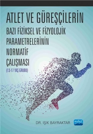 Atlet Ve Güreşçilerin Bazı Fiziksel Ve Fizyolojik Parametrelerinin Normatif Çalışması (13-17 Yaş Grubu)