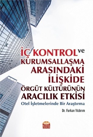 İç Kontrol Ve Kurumsallaşma Arasindaki İlişkide Örgüt Kültürünün Aracilik Etkisi: Otel İşletmelerinde Bir Araştırma