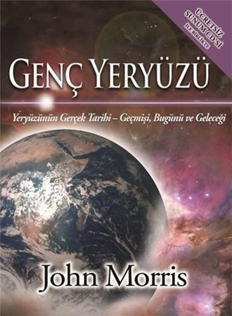 Genç Yeryüzü Yeryüzünün Gerçek Tarihi Geçmişi, Bugünü Ve Geleceği