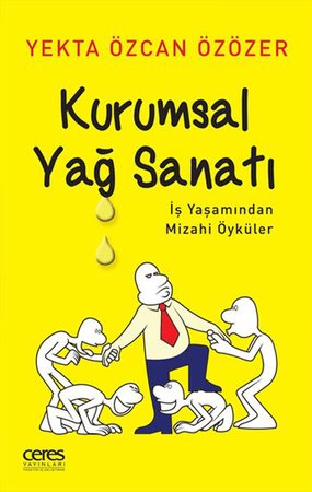 Kurumsal Yağ Sanatı - İş Yaşamından Mizahi Öyküler