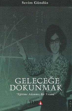 Geleceğe Dokunmak - Eğitime Adanmış Bir Yaşam