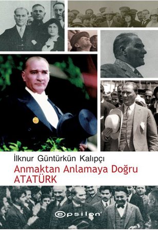 Anmaktan Anlamaya Doğru Atatürk