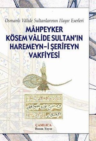 Mahpeyker Kösem Valide Sultanın Haremeyn I Şerifeyn Vakfiyesi