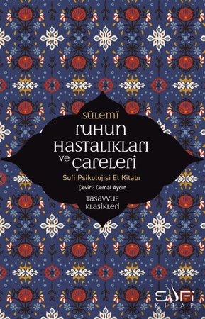 Ruhun Hastalıkları ve Çareleri - Sufi Psikolojisi El Kitabı