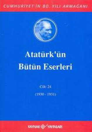 Atatürk'ün Bütün Eserleri Cilt: 24 (1930 - 1931)