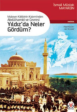Yıldız'da Neler Gördüm Mabeyn Katibinin Kaleminden Abdülhamid Ve Çevresi