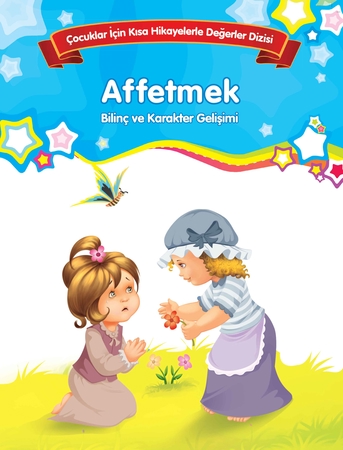Affetmek - Bilinç ve Karakter Gelişimi