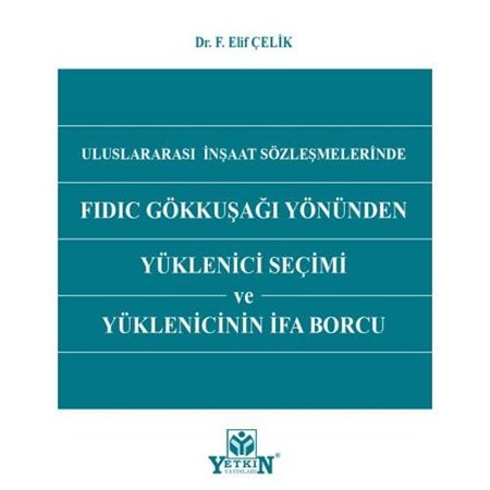 Uluslararası İnşaat Sözleşmelerinde FIDIC Gökkuşağı Yönünden Yüklenici Seçimi ve Yüklenicinin İfa Borcu