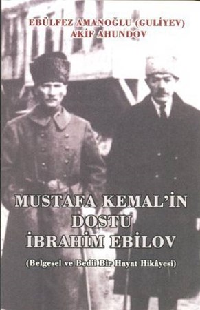 Mustafa Kemal'in Dostu İbrahim Ebilov Belgesel Ve Bedii Bir Hayat Hikayesi