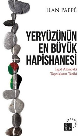 Yeryüzünün En Büyük Hapishanesi- İşgal Altındaki Toprakların Tarihi