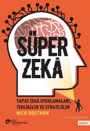 Süper Zekâ - Yapay Zekâ Uygulamaları, Tehlikeler Ve Stratejiler