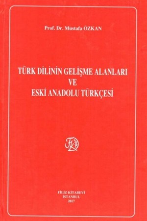Türk Dilinin Gelişme Alanları ve Eski Anadolu Türkçesi