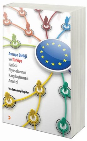 Avrupa Birliği Ve Türkiye İşgücü Piyasalarının Karşılaştırmalı Analiz