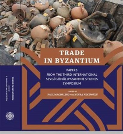 Trade In Byzantium: Papers From The Third International Sevgi Gönül Byzantine Studies Symposium