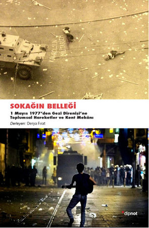 Sokağın Belleği  1 Mayıs 1977'den Gezi Direnişine Toplumsal Hareketler ve Kent Mekanı