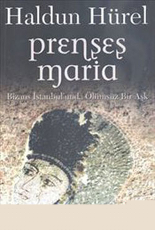 Prenses Maria - Bizans İstanbul'unda Ölümsüz Bir Aşk