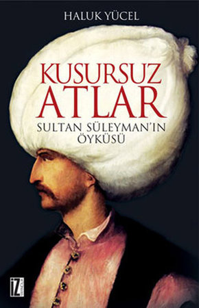Kusursuz Atlar  Sultan Süleyman'ın Öyküsü