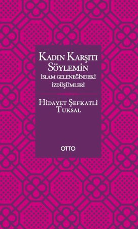 Kadın Karşıtı Söylemin İslam Geleneğindeki İzdüşümleri - Ciltsiz