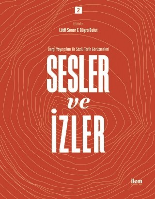 Sesler Ve İzler Cilt: 2 - Dergi Yayıncıları Ile Sözlü Tarih Görüşmeleri