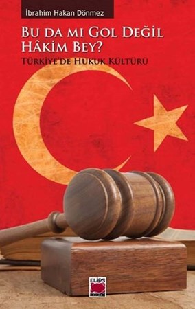 Bu Da Mı Gol Değil Hakim Bey Türkiye'de Hukuk Kültürü