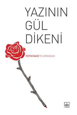 Yazının Gül Dikeni Fethi Naci'ye Armağan