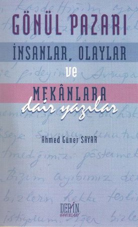 Gönül Pazarı: İnsanlar, Olaylar ve Mekanlara Dair Yazılar