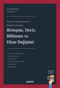 Danıştay ve Yargıtay Kararları ile Özelgeler ÇerçevesindeBirleşme, Devir, Bölünme ve Hisse Değişimi