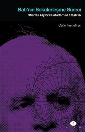 Batı'nın Sekülerleşme Süreci - Charles Taylor ve Modernite Eleştirisi
