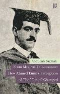 From Mudros To Lausanne How Ahmed Emins Perception Of The Other Changed