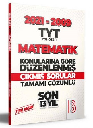 2009-2021 TYT Matematik Son 13 Yıl Tıpkı Basım Konularına Göre Düzenlenmiş Tamamı Çözümlü Çıkmış Sorular