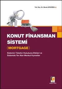 Konut Finansman Sistemi Mortgage Sistemin Tüketici Hukukuna Etkileri Ve Sistemde Yer Alan Menkul
