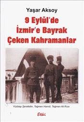 9 Eylül'de İzmir'e Bayrak Çeken Kahramanlar