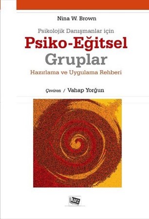 Psikolojik Danışmanlar İçin Psiko-Eğitsel Gruplar Hazırlama Ve Uygulama Rehberi