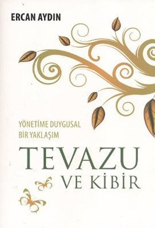 Yönetime Duygusal Bir Yaklaşım Tevazu Ve Kibir