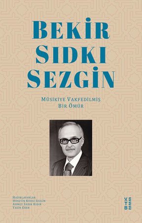 Bekir Sıdkı Sezgin - Musikiye Vakfedilmiş Bir Ömür